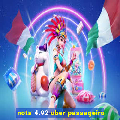 nota 4.92 uber passageiro